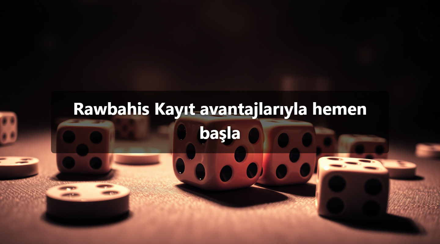 Rawbahis Kayıt avantajlarıyla hemen başla